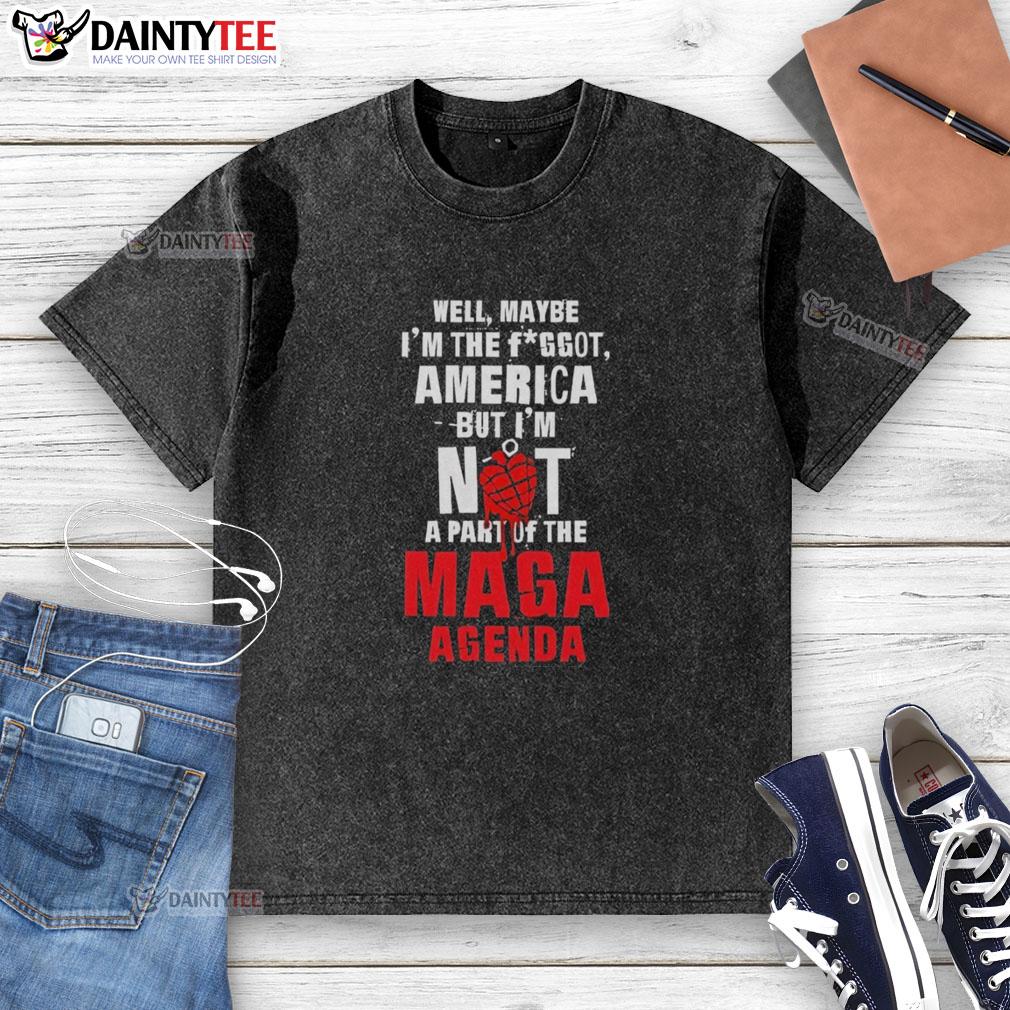 hot-well-maybe-im-the-fggot-america-but-im-not-a-part-of-the-maga-agenda-washed-t-shirt Hot Well Maybe I'm The Fggot America But I'm Not A Part Of The Maga Agenda washed t-shirt in casual setting.