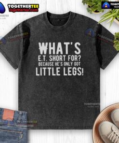 Hot Whats E.T. Short For Because He's Only Got Little Legs Letter Washed T-Shirt featuring playful text design.