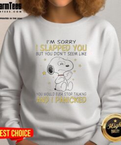 Good Snoopy I'm Sorry I Slapped You But It Seemed Like You'd Never Stop Talking sweatshirt design featuring Snoopy.