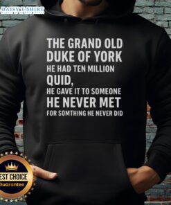 Stylish hoodie featuring 'The Grand Old Duke of York' design, perfect for fans of unique fashion and quirky apparel.