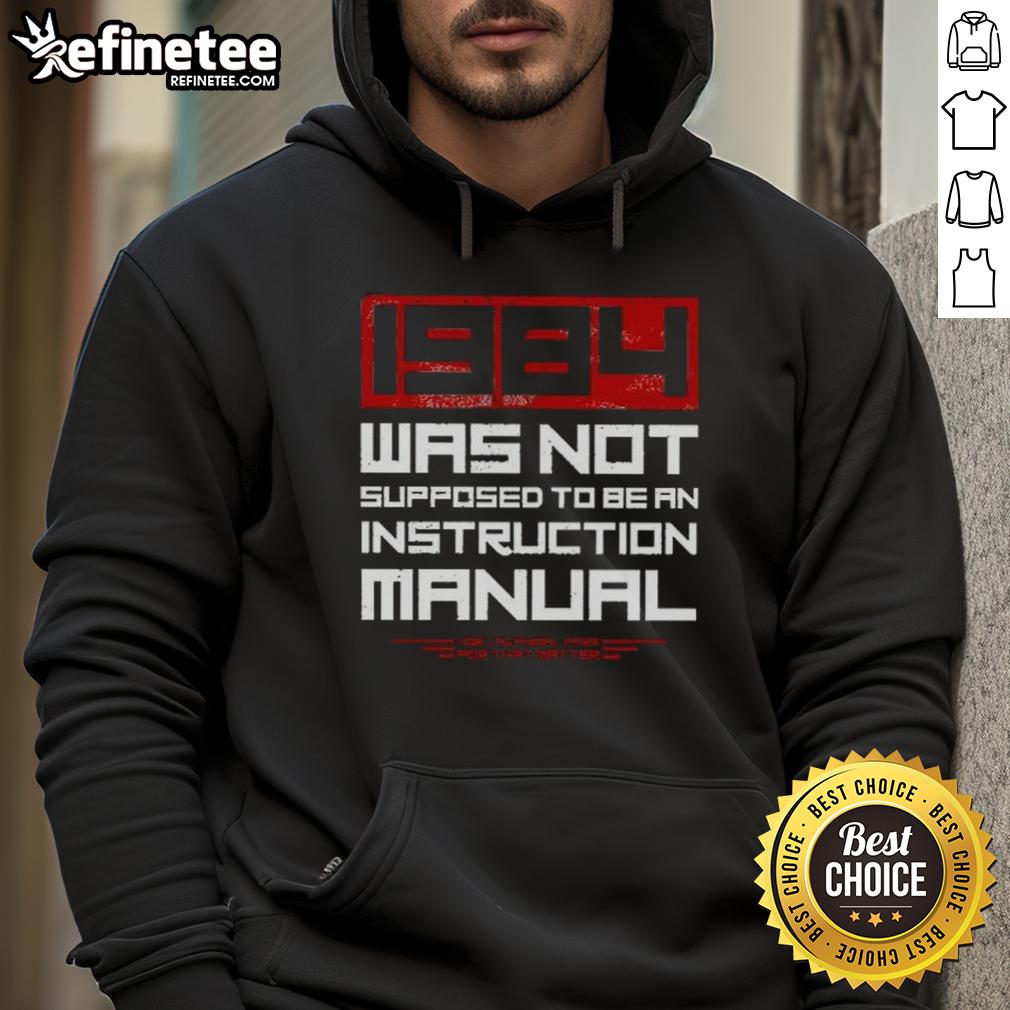 nice-1984-was-not-supposed-to-be-an-instruction-manual-hoodie Alt Text: Nice 1984 Was Not Supposed To Be An Instruction Manual Hoodie, featuring a retro design and comfortable fit.