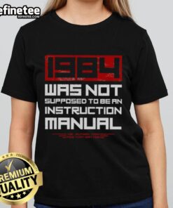 Nice 1984 Was Not Supposed To Be An Instruction Manual Ladies Tee design featuring bold text on a stylish shirt.