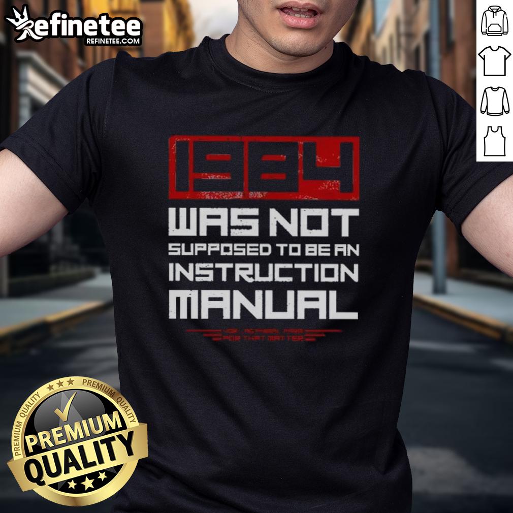nice-1984-was-not-supposed-to-be-an-instruction-manual-t-shirt-1 Retro 1984 T-shirt design featuring 'Nice 1984 Was Not Supposed To Be An Instruction Manual' in bold typography.