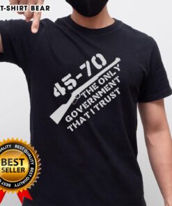 Nice 45-70 The Only Government I Trust Graphic T-Shirt featuring bold text and a stylish design for gun enthusiasts.