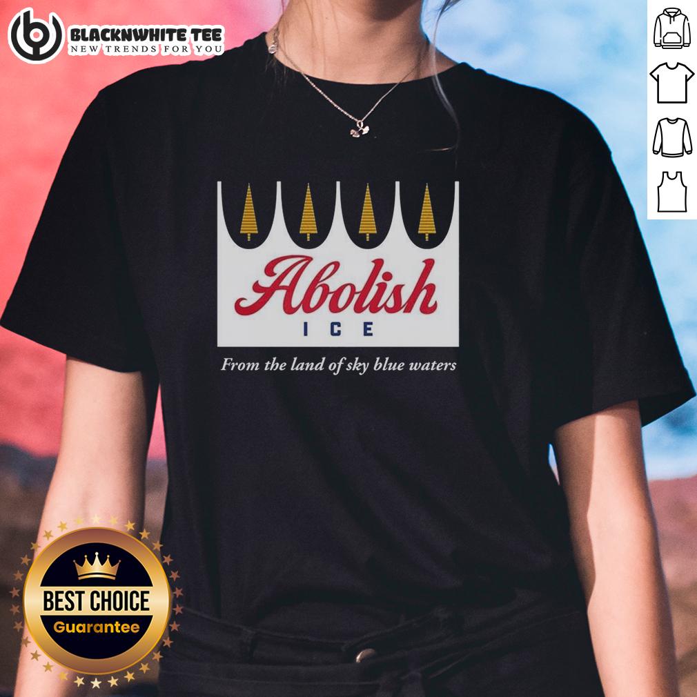 Nice Abolish Ice From The Land Of Sky Blue Waters Ladies Tee Nice Abolish Ice Ladies Tee featuring 'From the Land of Sky Blue Waters' design, perfect for summer casual wear.