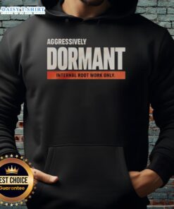 Funny hoodie featuring 'Nice Aggressively Dormant Internal Root Work' design, perfect for casual wear and plant lovers.