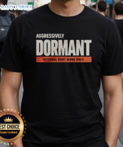 Funny T-shirt featuring 'Nice Aggressively Dormant Internal Root Work Only' design, perfect for plant lovers and humor enthusiasts.