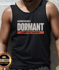 Funny tank top featuring the phrase 'Nice Aggressively Dormant Internal Root Work Only' for a humorous twist on gardening.