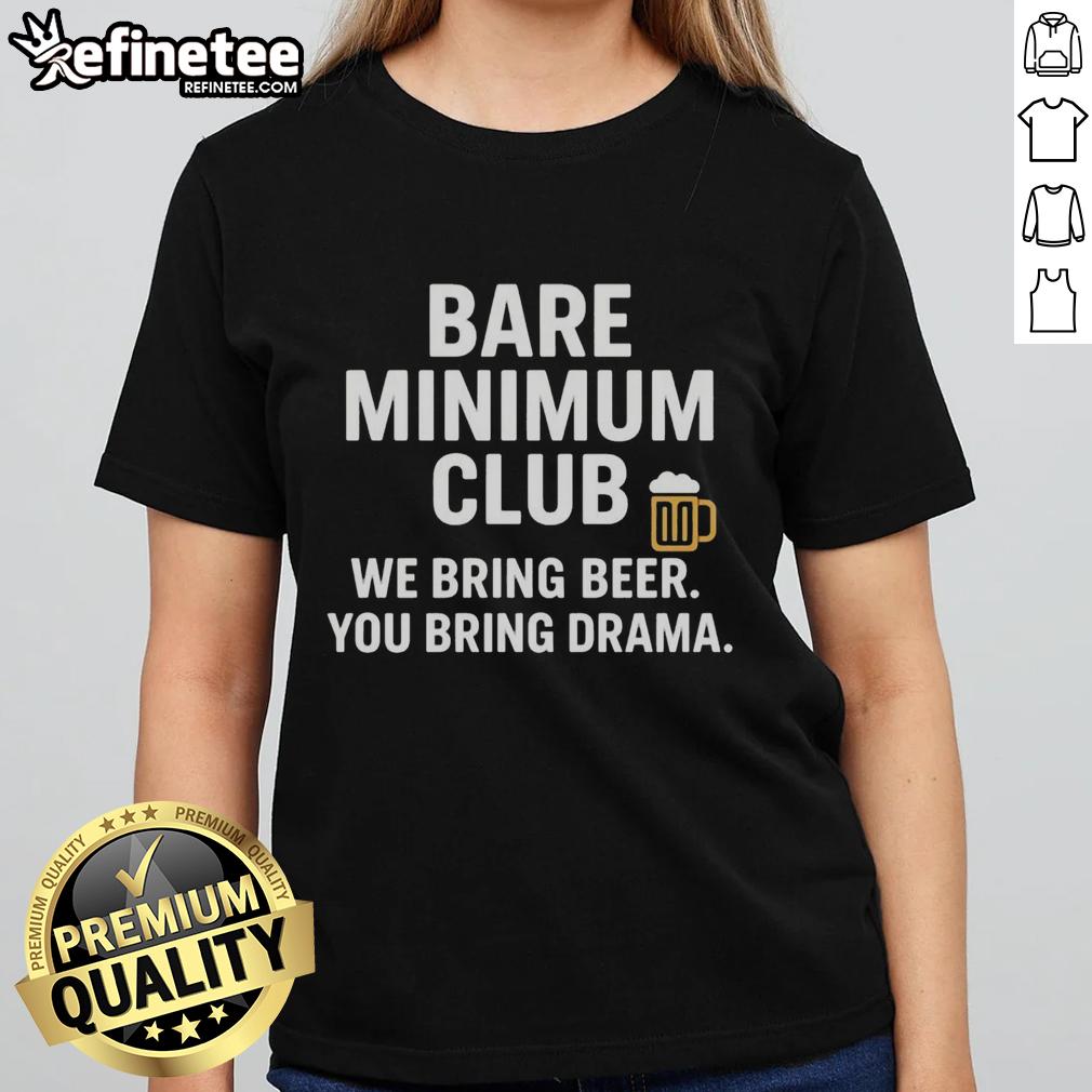 nice-bare-minimum-club-we-bring-beer-you-bring-drama-ladies-tee Nice Bare Minimum Club shirt for ladies: 'We Bring Beer, You Bring Drama' trendy graphic tee for casual outings.