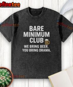 Nice Bare Minimum Club t-shirt featuring 'We Bring Beer, You Bring Drama' slogan for casual, fun style.