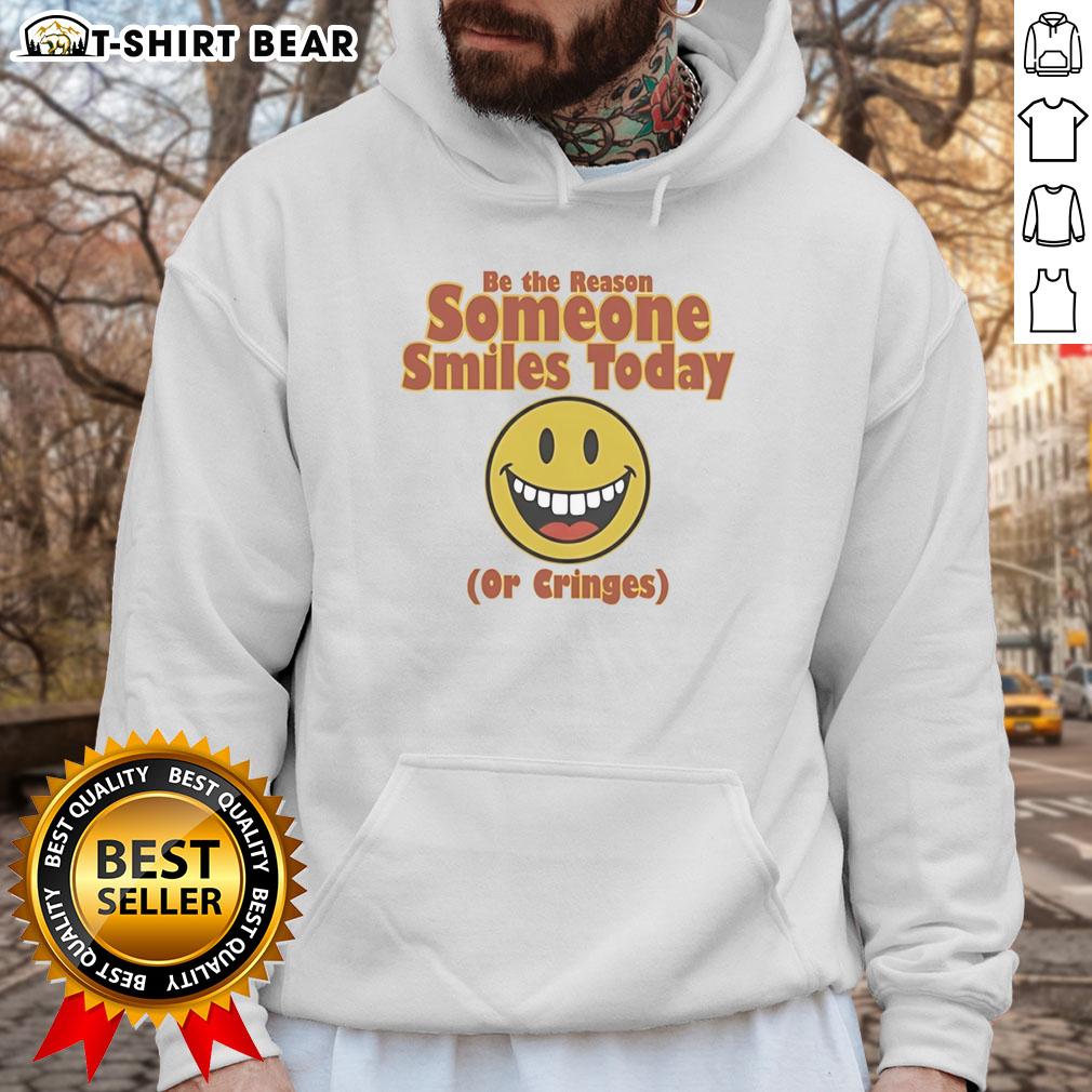 Nice Be The Reason Someone Smiles Today Or Cringes Hoodie Cozy hoodie featuring 'Be The Reason Someone Smiles Today Or Cringes' slogan, perfect for casual wear and uplifting vibes.