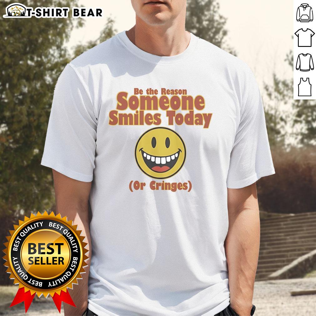 Nice Be The Reason Someone Smiles Today Or Cringes T Shirt Nice Be The Reason Someone Smiles Today Or Cringes T-Shirt featuring a playful design in vibrant colors.
