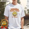 Nice Be The Reason Someone Smiles Today Or Cringes T-Shirt featuring a playful design in vibrant colors.
