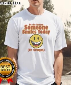 Nice Be The Reason Someone Smiles Today Or Cringes T-Shirt featuring a playful design in vibrant colors.