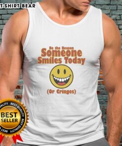 Nice Be The Reason Someone Smiles Today Or Cringes Tank Top in stylish design, perfect for casual wear and uplifting messages.