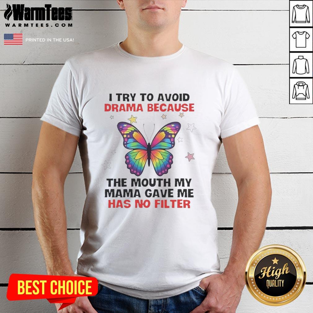 nice-butterfly-i-try-to-avoid-drama-because-the-mouth-my-mama-gave-me-has-no-filter-t-shirt-1 Nice Butterfly T-Shirt featuring 'Avoid Drama' message, highlighting a fun design with a bold statement about honesty.