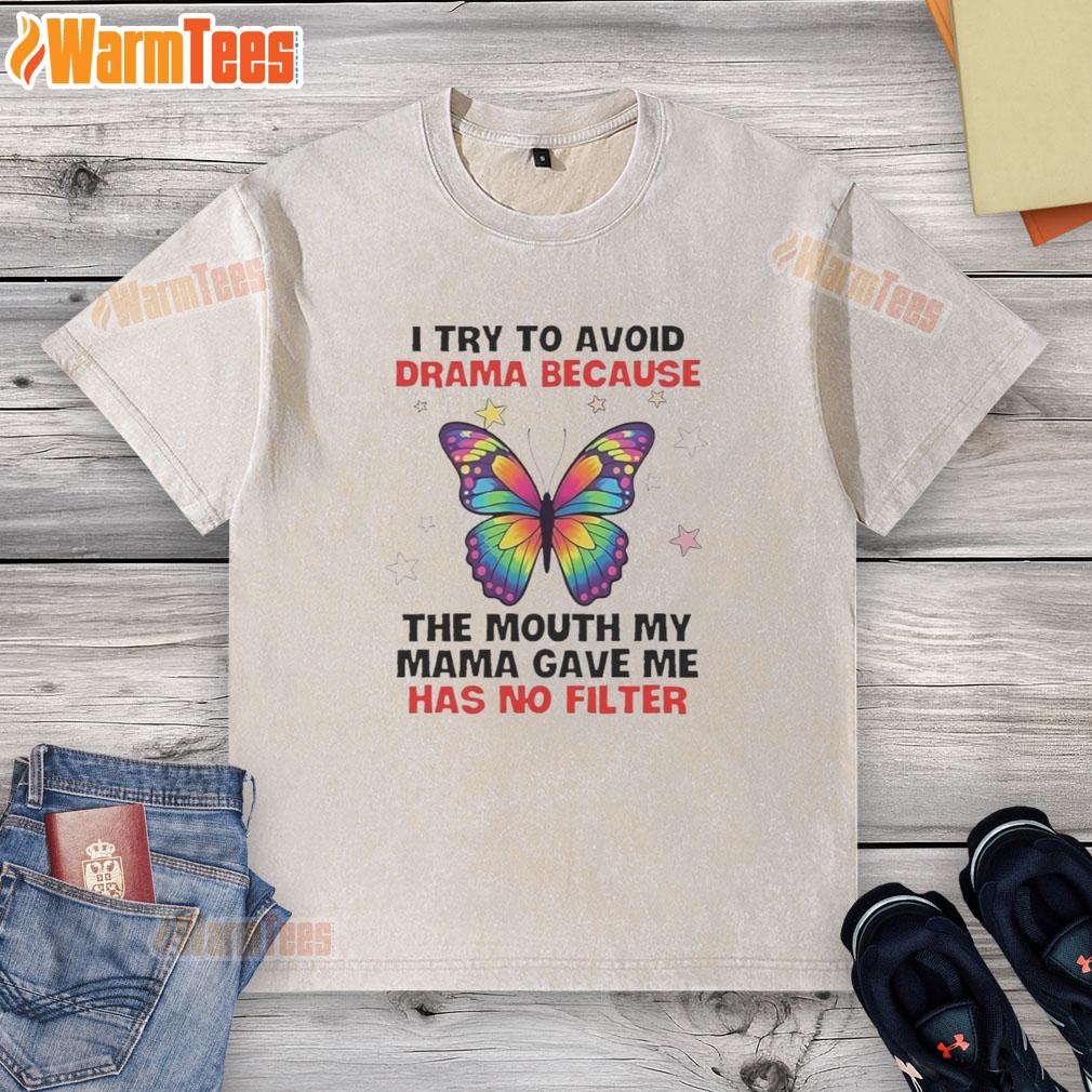 nice-butterfly-i-try-to-avoid-drama-because-the-mouth-my-mama-gave-me-has-no-filter-washed-t-shirt Colorful butterfly graphic on a washed t-shirt with the phrase about avoiding drama and speaking candidly.