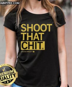 Nice Chazadi Wright Shoot That Chit Ladies Tee featuring bold graphic design and comfortable fit for stylish women.