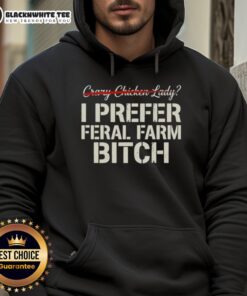 Nice Crazy Chicken Lady hoodie featuring the phrase 'I Prefer Feral Farm Bitch' in a fun, colorful design.