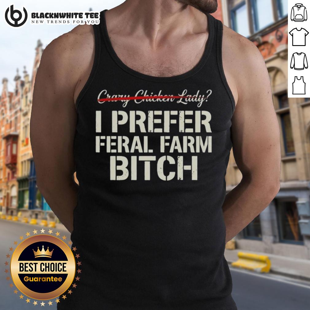 Nice Crazy Chicken Lady I Prefer Feral Farm Bitch Tank Top Woman in a tank top saying 'I Prefer Feral Farm Bitch' with a playful chicken, showcasing the Nice Crazy Chicken Lady style.