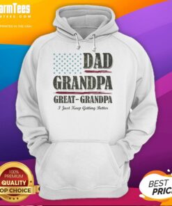 Alt Text: Vintage hoodie featuring Nice Dad, Grandpa, Great Grandpa, I Just Keep Getting Better design, perfect for family celebrations.