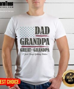 Vintage T-shirt featuring 'Nice Dad Grandpa Great-Grandpa I Just Keep Getting Better' design for family celebrations.
