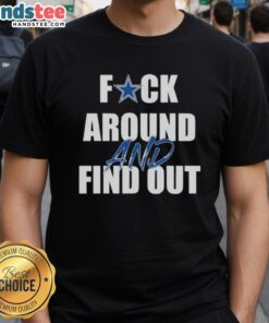 Alt Text: Nice Dallas Cowboys Fck Around And Find Out T-Shirt featuring bold graphics, perfect for fans and casual wear.