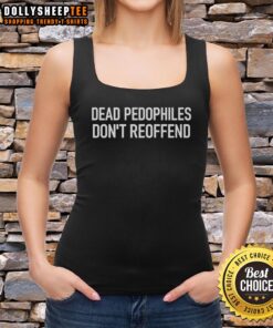 Funny tank top with the slogan 'Nice Dead Pedophiles Don't Reoffend', perfect for making a bold statement.