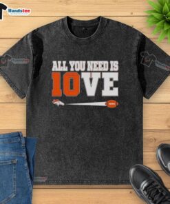 Nice Denver Broncos Bo Nix 10 All You Need Is Love washed t-shirt featuring vibrant team colors and stylish design.