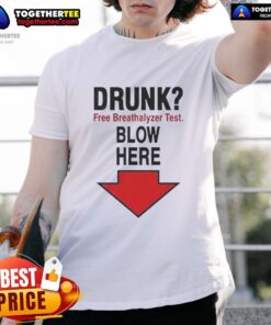 Nice Drunk Free Breathalyzer Test Blow Here T-Shirt featuring a humorous design perfect for parties and awareness campaigns.