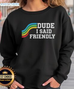 Nice Dude I Said Friendly Arc Raider Logo Sweatshirt featuring a stylish graphic design and comfortable fit.
