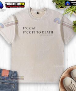 Nice Fck AI Fck It To Death Hudson Williams washed t-shirt design featuring bold text on a casual tee.