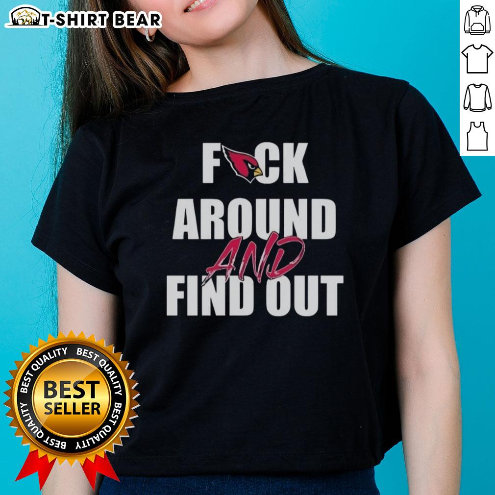 Nice Fck Around And Find Out Arizona Cardinals Ladies Tee