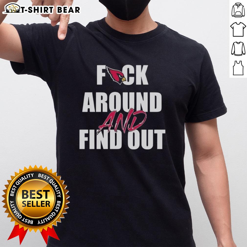 Nice Fck Around And Find Out Arizona Cardinals T Shirt