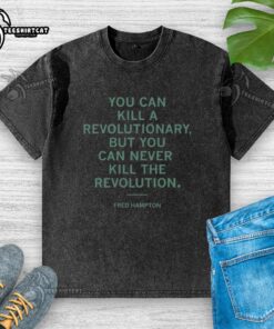 Nice Fred Hampton 'You Can Kill A Revolutionary' washed t-shirt showcasing a powerful message on activism and resistance.