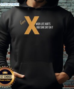 Alt Text: Nice Gen X hoodie featuring 'When Life Hurts, Rub Some Dirt On It' slogan, perfect for casual wear and nostalgia.
