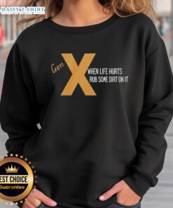 Nice Gen X sweatshirt with 'When Life Hurts, Rub Some Dirt On It' slogan, perfect for casual and nostalgic wear.
