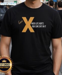 Nice Gen X 'When Life Hurts, Rub Some Dirt On It' T-Shirt in vibrant colors, perfect for nostalgic fashion lovers.