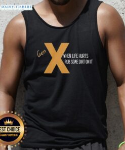Nice Gen X 'When Life Hurts Rub Some Dirt On It' tank top featuring bold text on a casual black background.