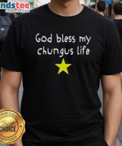 Alt Text: Nice God Bless My Chungus Life Star Scrawl T-Shirt featuring a fun, colorful design for casual wear enthusiasts.