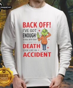 Cozy sweatshirt featuring Grinch graphic and bold text: 'Back Off, I've Got Enough To Deal With Today' for holiday humor.