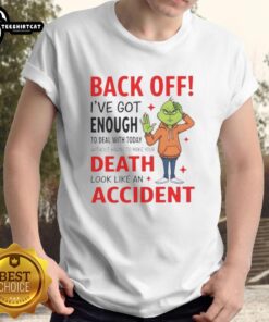 Funny Grinch 'Back Off I've Got Enough To Deal With' T-Shirt design with festive graphics for holiday humor lovers.
