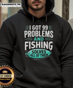 Alt Text: Clever angler hoodie with 'I Got 99 Problems and Fishing Solves All of Them' design, perfect for fishing enthusiasts.