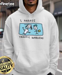 Cool 'Nice I Harass Traffic Wardens' hoodie featuring a bold graphic, perfect for streetwear enthusiasts.