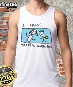 Stylish Nice I Harass Traffic Wardens tank top featuring bold text, perfect for casual wear and expressing humor.