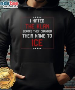 Nice I Hated The Klan Before They Changed Their Name To Ice Hoodie - Unique graphic hoodie design with bold text.