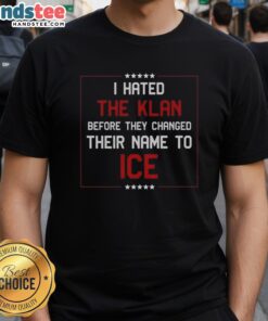 Alt Text: Nice I Hated The Klan Before They Changed Their Name To Ice T-Shirt design featuring bold text and graphic elements.