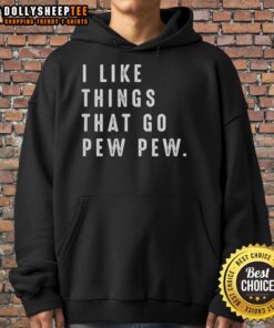 Nice I Like Things That Go Pew Pew Hoodie featuring fun graphic design, perfect for casual wear and gaming enthusiasts.