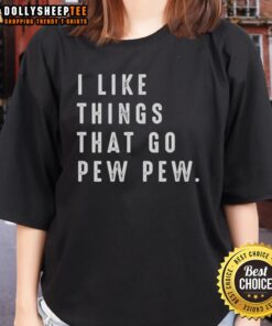Alt Text: Ladies' tee featuring 'Nice, I Like Things That Go Pew Pew' graphic, perfect for casual wear and gun enthusiasts.
