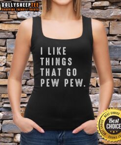 Nice I Like Things That Go Pew Pew Tank Top featuring a fun graphic design, perfect for casual wear and expressing personality.